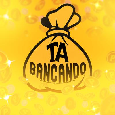 Ta Bancando By DJ Bokinha, Mc Delux, DJ Paulinho Único, Dj Raul da Zo's cover