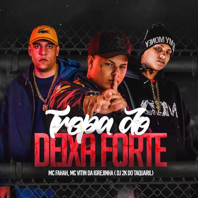 Tropa do Deixa Forte By Dj 2K Do Taquaril, MC Fahah, Dj Lc, Mc Vitin Da Igrejinha's cover