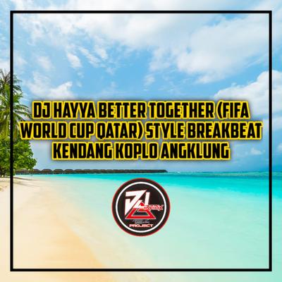 Dj Hayya Better Together (FIFA World Cup Qatar) Style Breakbeat Kendang Koplo Angklung's cover