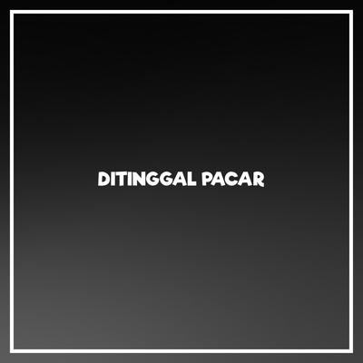 Ditinggal Pacar's cover