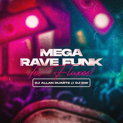 Mega Rave dos Fluxos By Dj Allan Duarte, DJ DW's cover