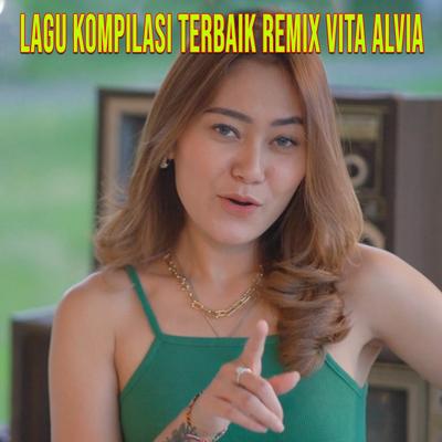 LAGU KOMPILASI TERBAIK REMIX VITA ALVIA's cover