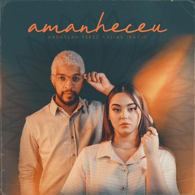 Amanheceu By Hadassah Perez, Elias Inácio's cover