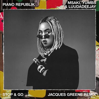 Stop & Go (feat. Msaki, LuuDaDeejay & Yumbs) (feat. Msaki, LuuDaDeejay & Yumbs) (Jacques Greene Remix) By Major Lazer, Major League Djz, Jacques Greene, Msaki, LuuDadeejay, Yumbs's cover