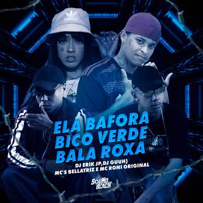 Ela Vai Baforar - Bico Verde, Bala Roxa's cover