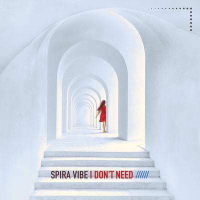 I Don't Need By Spira Vibe's cover
