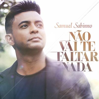 Não Vai Te Faltar Nada By Samuel Sabinno's cover