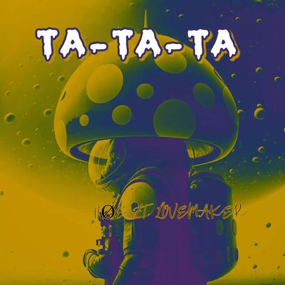 TA -TA -TA By Lovemaker, hoe's cover
