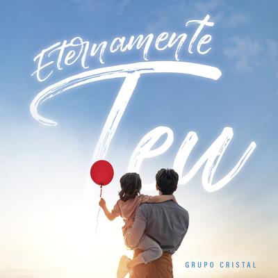 Eternamente Teu By Grupo Cristal's cover