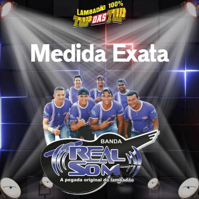 Medida Exata By LAMBADÃO 100% TOP DAS TOP, Banda Real Som Oficial De MT's cover