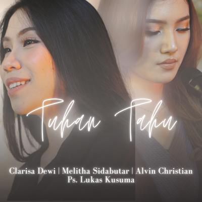 Tuhan Tahu By Melitha Sidabutar, Clarisa Dewi, Alvin Christian, Ps. Lukas Kusuma's cover