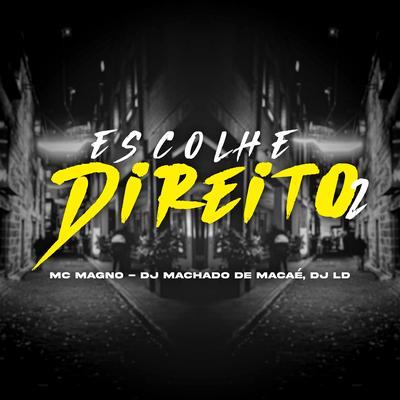 Escolhe Direito 2 By MC Magno, MACHADO DE MACAE, Dj LD's cover