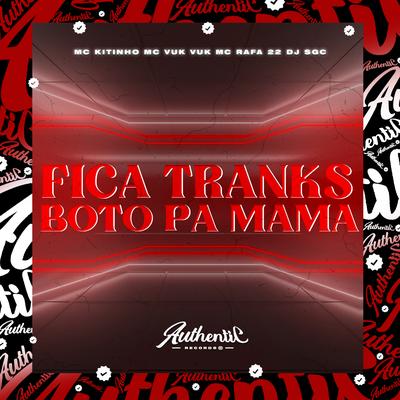 Fica Tranks, Boto Pa Mama By DJ SGC, Mc Vuk Vuk, Mc Kitinho, MC Rafa 22's cover