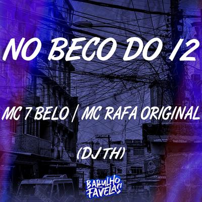 No Beco do 12 By Mc 7 Belo, MC Rafa Original, DJ TH's cover