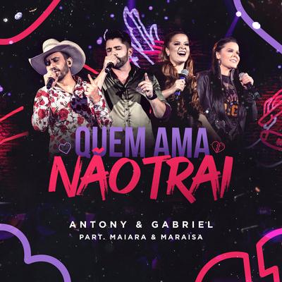 Quem Ama Não Trai By Antony & Gabriel, Maiara & Maraisa's cover