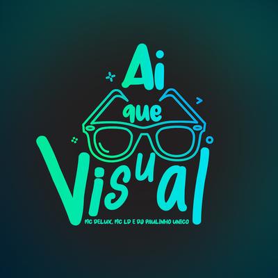 Ai Que Visual By Mc Delux, MC LD, DJ Paulinho Único's cover