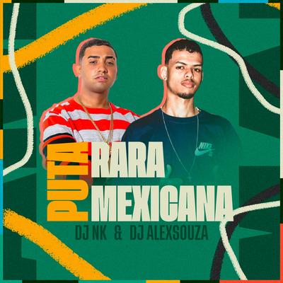 Puta Rara, Puta Mexicana, Vai Sua Cavalona By NK DA V, DJ Alex Souza's cover