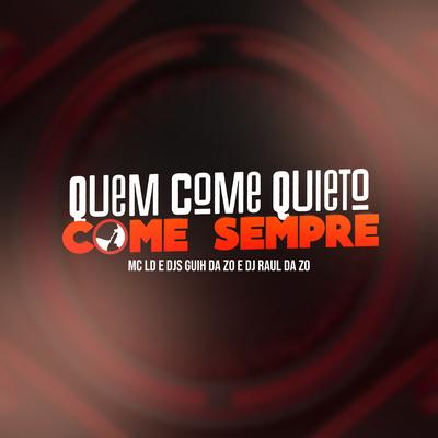 Quem Come Quieto Come Sempre By MC LD, DJ Guih Da ZO, Dj Raul da Zo's cover