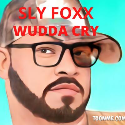 Wudda Cry By Sly Foxx's cover