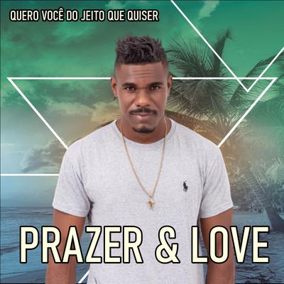 Quero Você do Jeito Que Quiser By Prazer & Love's cover