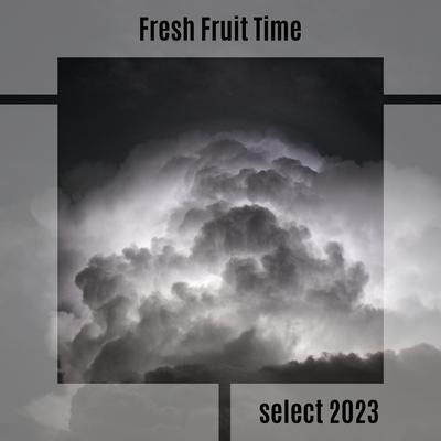 Fresh Fruit Time Select 2023's cover