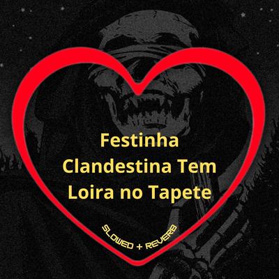Festinha Clandestina Tem Loira no Tapete (Slowed + Reverb) By Love Fluxos, Mc Daniels, DJ BRN's cover
