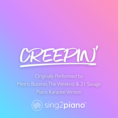 Creepin' (Shortened) [Originally Performed by Metro Boomin, The Weeknd & 21 Savage] (Piano Karaoke Version)'s cover