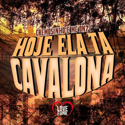 Hoje Ela Tá Cavalona By Cremosinho, MC DN7's cover