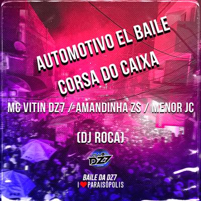 Automotivo El Baile - Corsa do Caixa By MC VITIN DA DZ7, Mc Amandinha Zs, MC MENOR JC, DJ Roca's cover