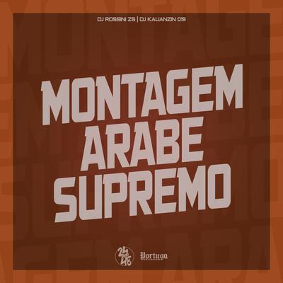Montagem Arabe Supremo By DJ Rossini ZS, DJ KAUANZIN 019's cover