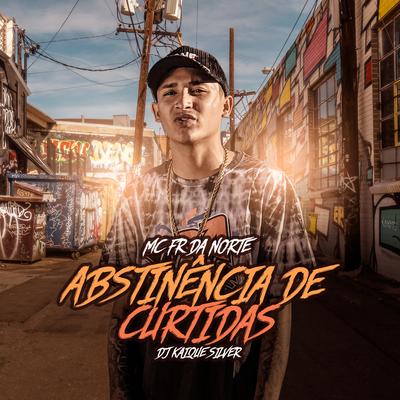 Abstinência De Curtidas By MC Fr da Norte, DJ Kaique Silver's cover