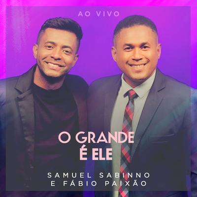 O Grande É Ele (Ao Vivo) By Samuel Sabinno, Fábio Paixão's cover