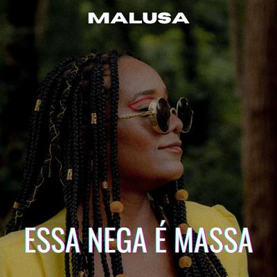 Essa Nega É Massa By Malusa's cover