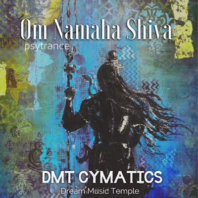 Om Namaha Shiva (Psytrance) By Dmt Cymatics's cover