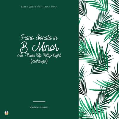 Piano Sonata in B Minor, No. 3 Op. 58 - Ii. Scherzo By Sheba Blake, Frédéric Chopin's cover