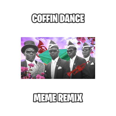 COFFIN DANCE MEME SONG (REMIX)'s cover