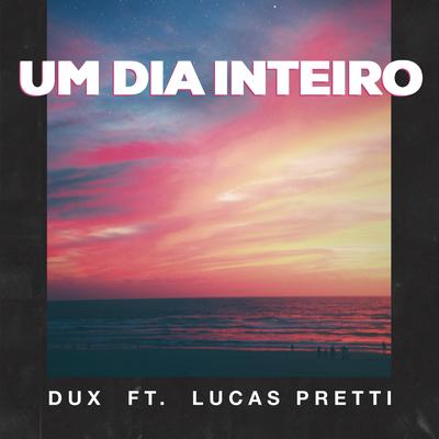 Um Dia Inteiro By DUX, Lucas Pretti's cover
