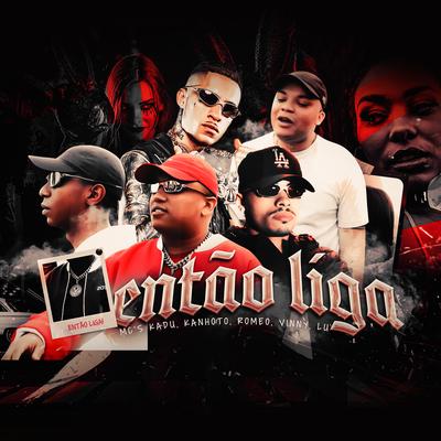 Então Liga By Mc Kanhoto, MC Vinny, Mc Romeo, Mc Kadu, Lu MC's cover