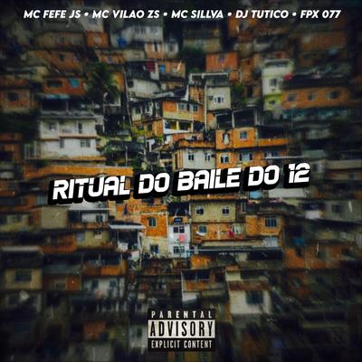 RITUAL DO BAILE DO 12 By Club do hype, MC FEFE JS, DJ TUTICO, MC SILLVA, FPX077, MC VILÃO ZS's cover