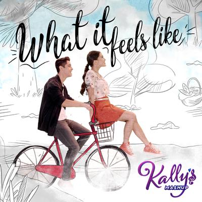 What It Feels Like By Maia Reficco, KALLY'S Mashup Cast, Alex Hoyer's cover