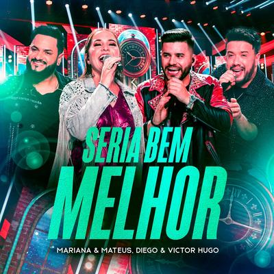 Seria Bem Melhor (Ao Vivo) By Mariana & Mateus, Diego & Victor Hugo's cover