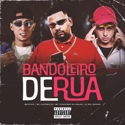 Bandoleiro de Rua By MC Leozinho ZS, Mc Thiaguinho Do Grajau, mayklove, Dj Biel Bolado's cover