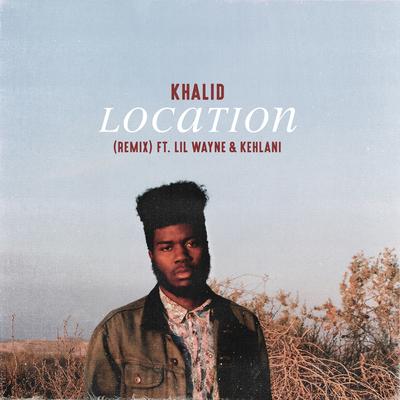 Location (feat. Lil Wayne & Kehlani) (Remix) By Kehlani, Lil Wayne, Khalid's cover