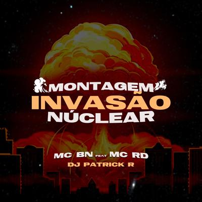 Montagem Invasão Nuclear By MC BN, Mc RD, DJ Patrick R's cover