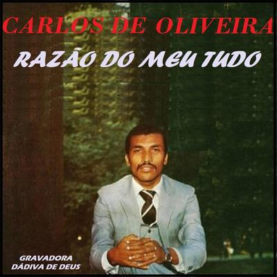 Razão do Meu Tudo By Carlos de Oliveira's cover