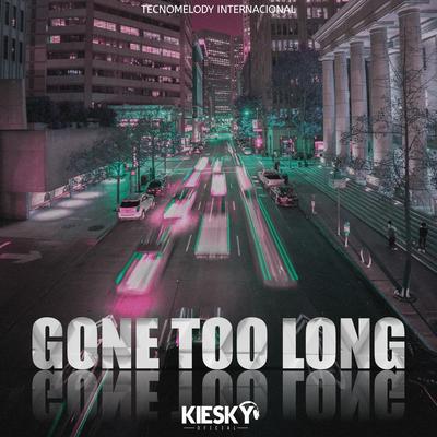 Gone Too Long (Versão Tecnomelody) By Kiesky's cover