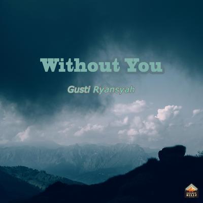 Without You By Gusti Ryansyah's cover