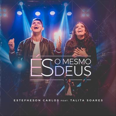 És o Mesmo Deus (feat. Talita Soares) By Estefheson Carlos, Talita Soares's cover