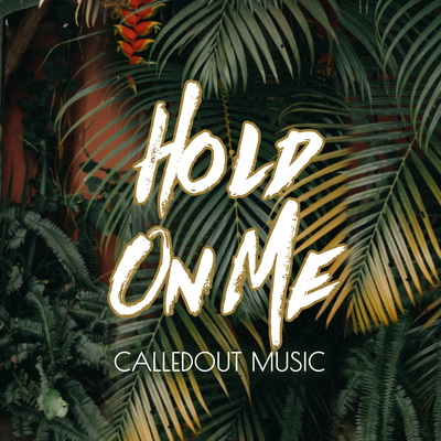 Hold On Me By CalledOut Music's cover