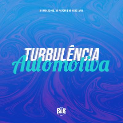 Turbulência Automotiva By DJ Marcão 019, Mc Pikachu, Meno Saaint's cover